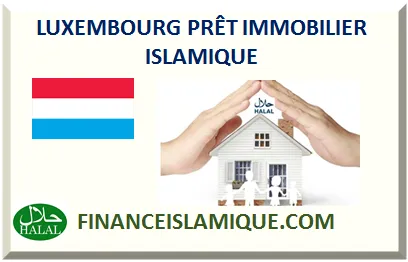 LUXEMBOURG PRÊT IMMOBILIER ISLAMIQUE 2026